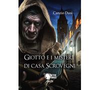 Giotto e i misteri di Casa Scrovegni, Canzio Dusi, 2017, Lettere Animate Ed.