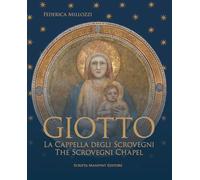 Giotto. La Cappella degli Scovegni-Giotto. The Scrovegni Chapel. Ediz. bilingue