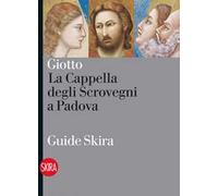 Giotto. La Cappella degli Scrovegni a Padova. Ediz. illustrata