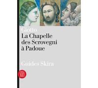 Giotto. La Chapelle des Scrovegni a Padoua. Ediz. illustrata
