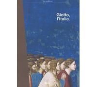 Giotto, l'Italia. Catalogo della mostra (Milano, 2 settembre 2015-10 gennaio 2016). Ediz. illustrata