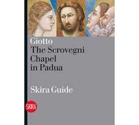 Giotto. The Scrovegni Chapel in Padua. Ediz. illustrata