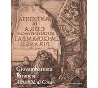 Giovambattista Piranesi. Antichità di Cora. Ediz. illustrata