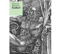 Giovan Battista Scultori. Intagliator di stampe e scultore eccellente. Ediz. illustrata