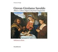 Giovan Girolamo Savoldo Pittura e cultura religiosa nel primo Cinquecento