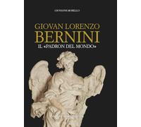Giovan Lorenzo Bernini. Il padron del mondo