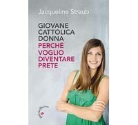 Giovane cattolica donna. Perché voglio diventare prete
