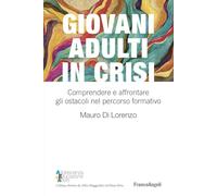 Giovani adulti in crisi. Comprendere e affrontare gli ostacoli nel percorso formativo