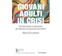 Giovani adulti in crisi. Comprendere e affrontare gli ostacoli nel percorso formativo