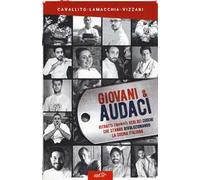 Giovani & audaci. Ritratti (quasi) veri dei cuochi che stanno rivoluzionando la cucina italiana