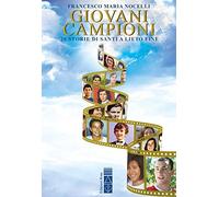Giovani campioni. 20 storie di santi a lieti fine