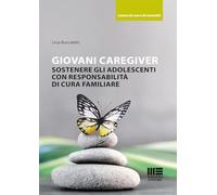 Giovani caregiver. Sostenere gli adolescenti con responsabilità di cura familiare