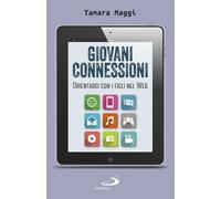 Giovani connessioni. Orientarsi con i figli nel web - Maggi Tamara