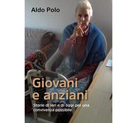 Giovani e anziani. Storie di ieri e di oggi per una convivenza possibile