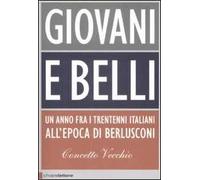 Giovani e belli. Un anno fra i trentenni italiani all'epoca di Berlusconi