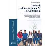 Giovani e dottrina sociale della Chiesa. Verso una trasmissione ed applicazione organica, dinamica e partecipativa della dottrina sociale della Chiesa alla situazione giovanile