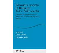 Giovani e società in Italia tra XX e XXI secolo. Consumi, demografia, genere, istruzione, movimenti migratori, politica