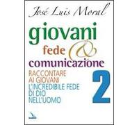 Giovani, fede e comunicazione. Raccontare ai giovani l'incredibile fede di Dio nell'uomo