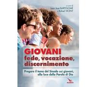 Giovani. Fede, vocazione, discernimento. Pregare il tema del sinodo sui giovani, alla luce della parola di Dio