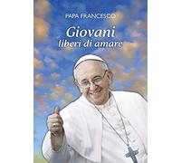 Giovani liberi di amare. «L'amore è il dono libero di chi ha il cuore aperto»