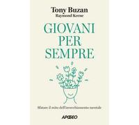 Giovani per sempre. Sfatare il mito dell'invecchiamento mentale - Buzan To...