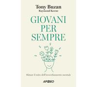 Giovani per sempre. Sfatare il mito dell'invecchiamento mentale - Buzan To...