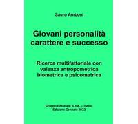 Giovani personalità carattere e successo. Ricerca multifattoriale con valenza antropometrica biometrica e psicometrica