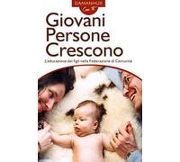Giovani persone crescono. L'educazione dei figli nella Federazione di Comunità. Ediz. italiana e inglese