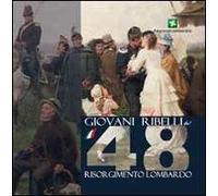 Giovani ribelli del '48. Memorie del Risorgimento Lombardo