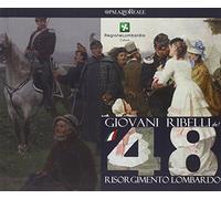 Giovani ribelli del '48. Memorie del Risorgimento Lombardo