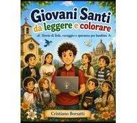 Giovani Santi da leggere e colorare: Storie di fede, coraggio e speranza per bambini