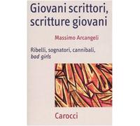 Giovani scrittori, scritture giovani. Ribelli, sognatori, cannibali, bad girls