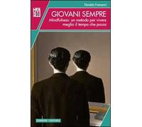 Giovani sempre. Mindfulness: un metodo per vivere meglio il tempo che passa