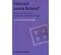 Giovani senza futuro? Insicurezza lavorativa e autonomia nell'Italia di oggi