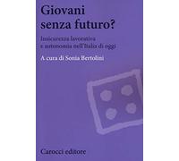 Giovani senza futuro? Insicurezza lavorativa e autonomia nell'Italia di oggi