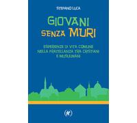 Giovani Senza Muri. Esperienze Di Vita Comune Nella Fratellanza Tra Cristiani E