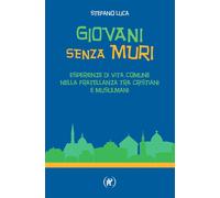 Giovani Senza Muri. Esperienze Di Vita Comune Nella Fratellanza Tra Cristiani E