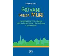Giovani senza muri. Esperienze di vita comune nella fratellanza tra cristiani e musulmani