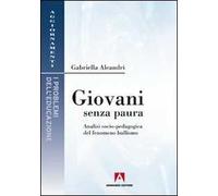 Giovani senza paura. Analisi socio-pedagogica del fenomeno bullismo