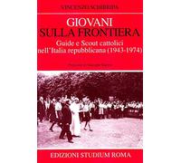 Giovani sulla frontiera. Guide e scout cattolici nell'Italia repubblicana (1943-1974)