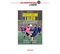 Giovanissimi e allievi. La metodologia di allenamento. Princìpi ed esercitazioni per formare il calciatore