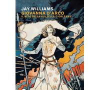 Giovanna d'Arco. Il mito della pulzella d’Orléans - 2026 - Res Ge