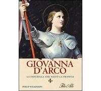 Giovanna d'Arco. La fanciulla che salvò la Francia