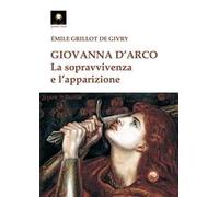 Giovanna d'Arco. La sopravvivenza e l'apparizione