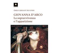 Giovanna d'Arco. La sopravvivenza e l'apparizione