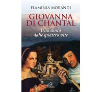Giovanna Di Chantal. Una santa dalle quattro vite - 2015 - Paolin