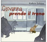 Giovanna prende il treno. Ediz. illustrata