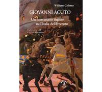Giovanni Acuto. Un mercenario inglese nell'Italia del Trecento
