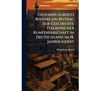 Giovanni Alberto Ristori; ein Beitrag zur Geschichte italienischer Kunstherrschaft in Deutschland im 18. Jahrhundert