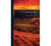 Giovanni Alfredo Cesareo Cesareo, Giovanni Al Le consolatrici (Copertina rigida)